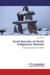 Food Security of Arctic Indigenous Women : A Study of Canada's Far North （Aufl. 2012. 96 S.）