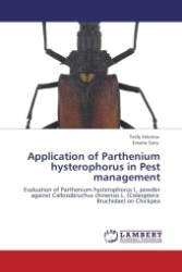 Application of Parthenium hysterophorus in Pest management : Evaluation of Parthenium hysterophorus L. powder against Callosobruchus chinensis L. (Coleoptera: Bruchidae) on Chickpea （Aufl. 2011. 100 S. 220 mm）