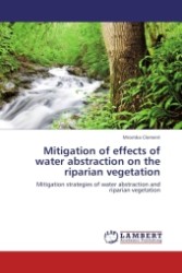 Mitigation of effects of water abstraction on the riparian vegetation : Mitigation strategies of water abstraction and riparian vegetation （Aufl. 2012. 60 S.）
