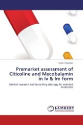 Premarket assessment of Citicoline and Mecobalamin in Iv & Im form : Market research and launching strategy for selected molecules （Aufl. 2012. 72 S. 220 mm）