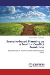 Scenario-based Planning as a Tool for Conflict Resolution : Epistemological, theoretical and methodological issues （Aufl. 2012. 72 S.）