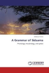 A Grammar of Sidaama : Phonology, morphology, and syntax （Aufl. 2012. 200 S. 220 mm）