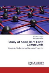 Study of Some Rare Earth Compounds : Structural, Mechanical and Dynamical Properties （2012. 128 S. 220 mm）