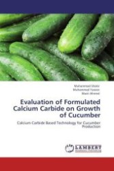 Evaluation of Formulated Calcium Carbide on Growth of Cucumber : Calcium Carbide Based Technology for Cucumber Production （Aufl. 2012. 112 S.）