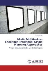 Media Multitaskers Challenge Traditional Media Planning Approaches : A lence into Lebanon & the Middle East Region （2012. 88 S. 220 mm）
