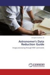 Astronomer's Data Reduction Guide : Image processing through IRAF commands （Aufl. 2012. 128 S. 220 mm）