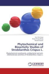 Phytochemical and Bioactivity Studies of Strobilanthes Crispus L. : Phytochemical constituents, antibacterial and anti-cholinesterase activities of Strobilanthes crispus L. （Aufl. 2012. 204 S.）