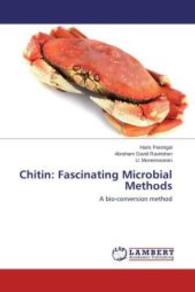 Chitin: Fascinating Microbial Methods : A bio-conversion method （2015. 108 S. 220 mm）