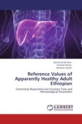 Reference Values of Apparently Healthy Adult Ethiopian : Commonly Requested Liver Function Tests and Hematological Parameters （Aufl. 2012. 120 S. 220 mm）