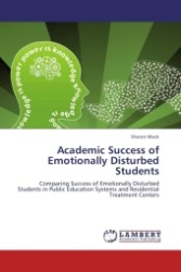 Academic Success of Emotionally Disturbed Students : Comparing Success of Emotionally Disturbed Students in Public Education Systems and Residential Treatment Centers （Aufl. 2012. 168 S.）