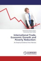 International Trade, Economic Growth and Poverty Reduction: : An Empirical Evidence from Pakistan （Aufl. 2012. 88 S.）