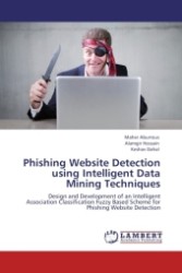 Phishing Website Detection using Intelligent Data Mining Techniques : Design and Development of an Intelligent Association Classification Fuzzy Based Scheme for Phishing Website Detection （Aufl. 2012. 192 S.）