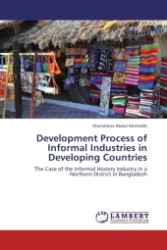 Development Process of Informal Industries in Developing Countries : The Case of the Informal Hosiery Industry in a Northern District in Bangladesh （Aufl. 2012. 72 S.）