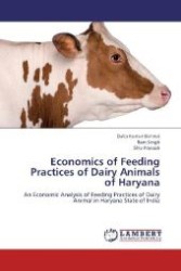 Economics of Feeding Practices of Dairy Animals of Haryana : An Economic Analysis of Feeding Practices of Dairy Animal in Haryana State of India （Aufl. 2012. 128 S. 220 mm）