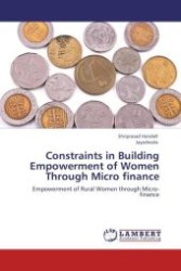 Constraints in Building Empowerment of Women Through Micro finance : Empowerment of Rural Women through Micro-finance （Aufl. 2012. 296 S.）