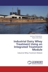 Industrial Dairy Whey Treatment Using an Integrated Treatment Module : Industrial Whey Treatment Module （Aufl. 2012. 60 S.）