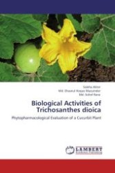 Biological Activities of Trichosanthes dioica : Phytopharmacological Evaluation of a Cucurbit Plant （Aufl. 2012. 164 S.）