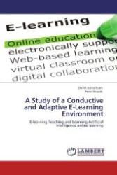 A Study of a Conductive and Adaptive E-Learning Environment : E-learning Teaching and Learning Artificial Intelligence online learning （Aufl. 2012. 356 S. 220 mm）
