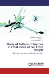 Study of Pattern of Injuries in Fatal Cases of Fall From Height : The higher you climb, the harder you fall. （Aufl. 2012. 64 S.）