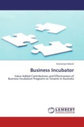 Business Incubator : Value Added Contributions and Effectiveness of Business Incubation Programs to Tenants in Australia （Aufl. 2012. 288 S.）