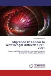 Migration Of Labour In West Bengal Districts: 1991-2001 : Nature and Changes of Short Distance Migration During The First Decade of Reform （Aufl. 2012. 248 S.）