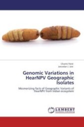 Genomic Variations in HearNPV Geographic Isolates : Mesmerizing facts of Geographic Variants of HearNPV from Indian ecosystem （Aufl. 2012. 144 S.）
