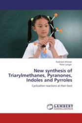 New synthesis of Triarylmethanes, Pyranones, Indoles and Pyrroles : Cyclization reactions at their best （Aufl. 2012. 96 S.）