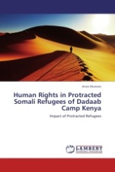 Human Rights in Protracted Somali Refugees of Dadaab Camp Kenya : Impact of Protracted Refugees （Aufl. 2012. 104 S. 220 x 150 mm）