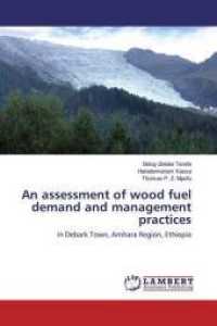 An assessment of wood fuel demand and management practices : in Debark Town, Amhara Region, Ethiopia （2012. 72 S. 220 mm）