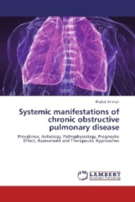 Systemic manifestations of chronic obstructive pulmonary disease : Prevalence, Aetiology, Pathophysiology, Prognostic Effect, Assessment and Therapeutic Approaches （Aufl. 2012. 172 S.）