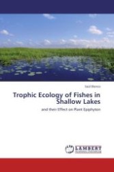 Trophic Ecology of Fishes in Shallow Lakes : and their Effect on Plant Epiphyton （Aufl. 2012. 104 S.）