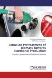Extrusion Pretreatment of Biomass Towards Bioethanol Production : Extrusion pretreatment of different biomass （2012. 344 S.）