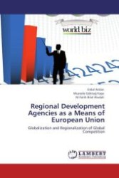 Regional Development Agencies as a Means of European Union : Globalization and Regionalization of Global Competition （Aufl. 2012. 96 S.）