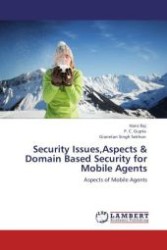 Security Issues,Aspects & Domain Based Security for Mobile Agents : Aspects of Mobile Agents （Aufl. 2012. 60 S.）