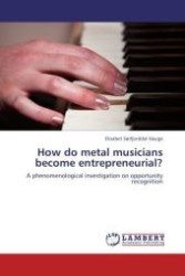 How do metal musicians become entrepreneurial? : A phenomenological investigation on opportunity recognition （Aufl. 2012. 156 S.）