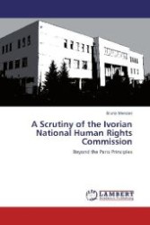 A Scrutiny of the Ivorian National Human Rights Commission : Beyond the Paris Principles （Aufl. 2012. 76 S. 220 mm）