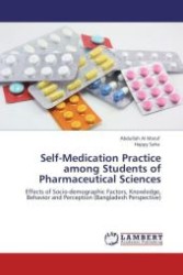 Self-Medication Practice among Students of Pharmaceutical Sciences : Effects of Socio-demographic Factors, Knowledge, Behavior and Perception (Bangladesh Perspective) （Aufl. 2012. 140 S.）