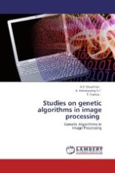 Studies on genetic algorithms in image processing : Genetic Algorithms in Image Processing （Aufl. 2012. 180 S. 220 mm）