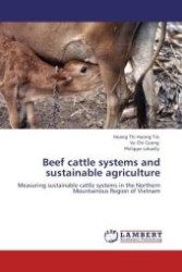 Beef cattle systems and sustainable agriculture : Measuring sustainable cattle systems in the Northern Mountainous Region of Vietnam （Aufl. 2012. 204 S. 220 mm）