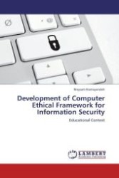 Development of Computer Ethical Framework for Information Security : Educational Context （Aufl. 2012. 132 S.）