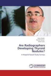 Are Radiographers Developing Thyroid Nodules? : A Hospital-based Study Surveys （Aufl. 2012. 76 S.）