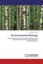 Environmental Biology : Growth Improvement of Forest Seedlings Using Beneficial Microbial Inoculant (Effective Microorganisms) （Aufl. 2012. 160 S.）