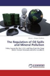 The Regulation of Oil Spills and Mineral Pollution : Policy lessons for the U.S.A. and Peru from the Deep Water Horizon blowout and other accidents （Aufl. 2012. 276 S. 220 mm）
