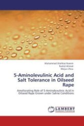 5-Aminolevulinic Acid and Salt Tolerance in Oilseed Rape : Ameliorating Role of 5-Aminolevulinic Acid in Oilseed Rape Grown under Saline Conditions （Aufl. 2012. 124 S.）