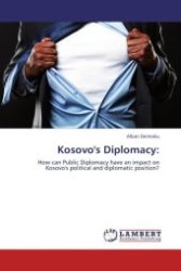 Kosovo's Diplomacy: : How can Public Diplomacy have an impact on Kosovo's political and diplomatic position? （Aufl. 2012. 84 S.）