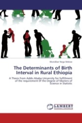 The Determinants of Birth Interval in Rural Ethiopia : A Thesis from Addis Ababa University for fulfillment of the requirement 0f the Degree of Masters of Science in Statistic （Aufl. 2012. 104 S.）