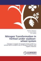 Nitrogen Transformation in Vertisol under soybean-wheat system : Changes in organic & inorgainc forms of N2 in a vertisol due to conjoint use of inorganic fertilizer and organic manures （Aufl. 2012. 84 S.）