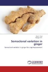 Somaclonal variation in ginger : Somaclonal variation in ginger for crop improvement （Aufl. 2012. 276 S. 220 mm）