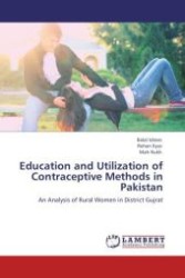Education and Utilization of Contraceptive Methods in Pakistan : An Analysis of Rural Women in District Gujrat （Aufl. 2012. 60 S.）