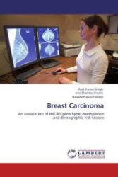 Breast Carcinoma : An association of BRCA1 gene hyper-methylation and demographic risk factors （Aufl. 2012. 76 S.）